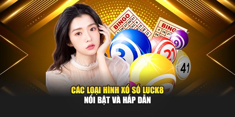 cac-loai-hinh-xo-so-luck8-noi-bat-va-hap-dan