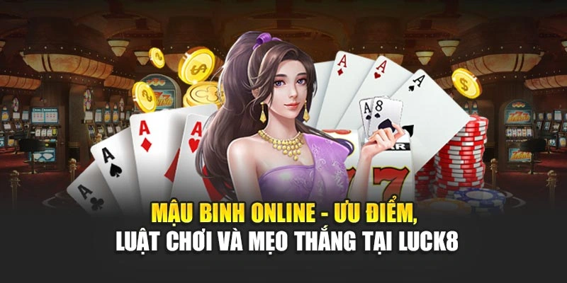mau-binh-online-uu-diem-luat-choi-va-meo-thang-tai-luck8