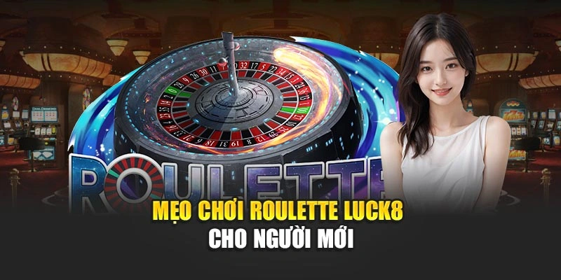 meo-choi-roulette-luck8-cho-nguoi-moi