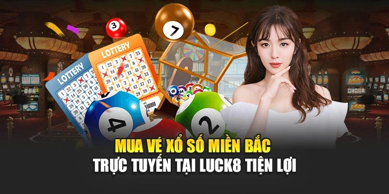 mua-ve-xo-so-mien-bac-truc-tuyen-tai-luck8-tien-loi