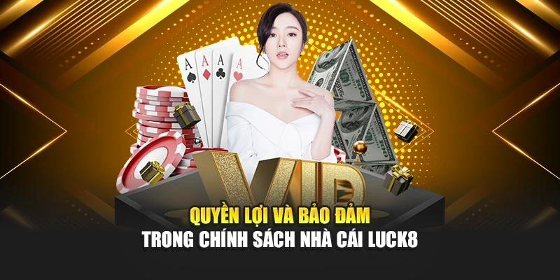 quyen-loi-va-bao-dam-tai-nha-cai-luck8