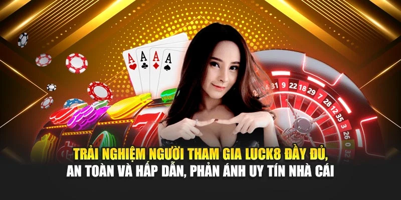 trai-nghiem-cua-nguoi-choi-luck8