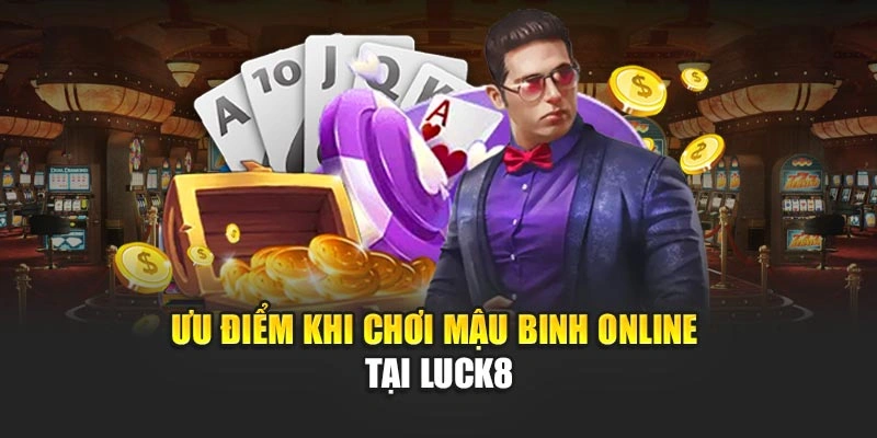 uu-diem-khi-choi-mau-binh-online-tai-luck8
