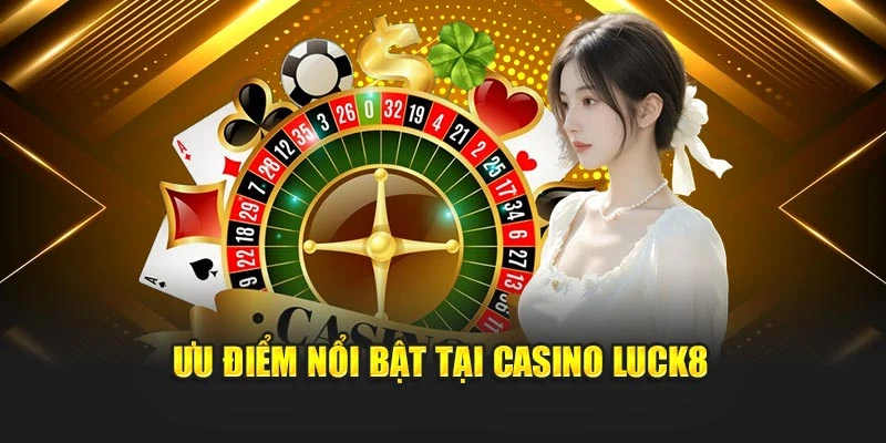 uu-diem-noi-bat-tai-casino-luck8