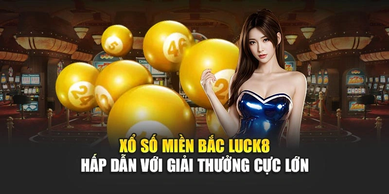 xo-so-mien-bac-luck8-hap-dan-voi-giai-thuong-cuc-lon