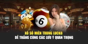 xo-so-mien-trung-luck8-de-thang-cung-cac-luu-y-quan-trong
