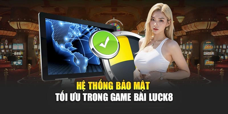 he-thong-bao-mat-toi-uu-trong-game-bai-luck8