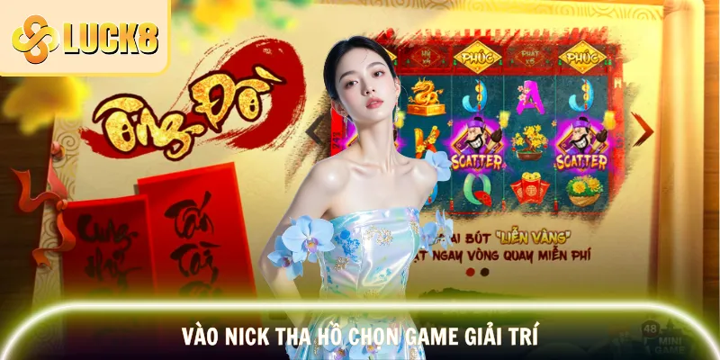 Vào nick tha hồ chọn game giải trí